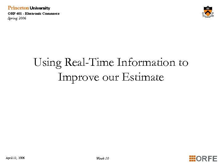 ORF 401 - Electronic Commerce Spring 2006 Using Real-Time Information to Improve our Estimate