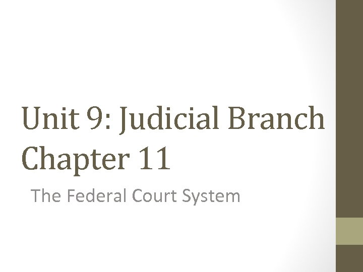 Unit 9: Judicial Branch Chapter 11 The Federal Court System 