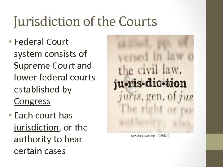 Jurisdiction of the Courts • Federal Court system consists of Supreme Court and lower