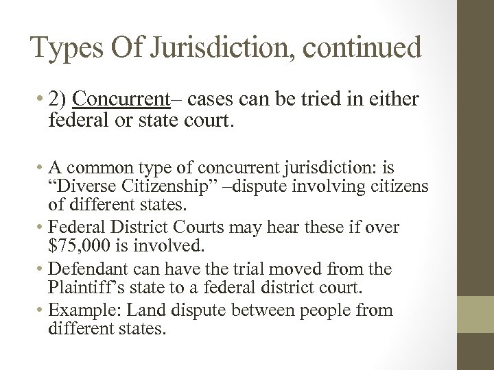 Types Of Jurisdiction, continued • 2) Concurrent– cases can be tried in either federal