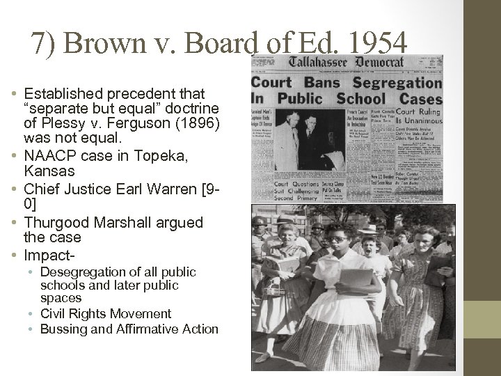 7) Brown v. Board of Ed. 1954 • Established precedent that “separate but equal”