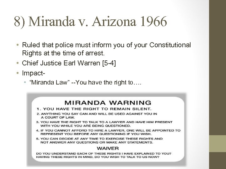 8) Miranda v. Arizona 1966 • Ruled that police must inform you of your