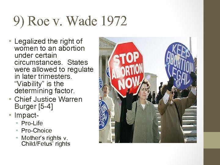 9) Roe v. Wade 1972 • Legalized the right of women to an abortion