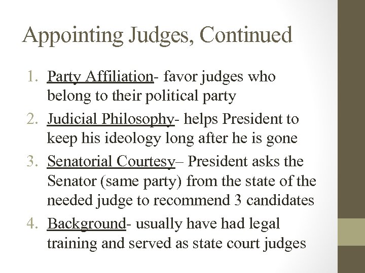 Appointing Judges, Continued 1. Party Affiliation- favor judges who belong to their political party