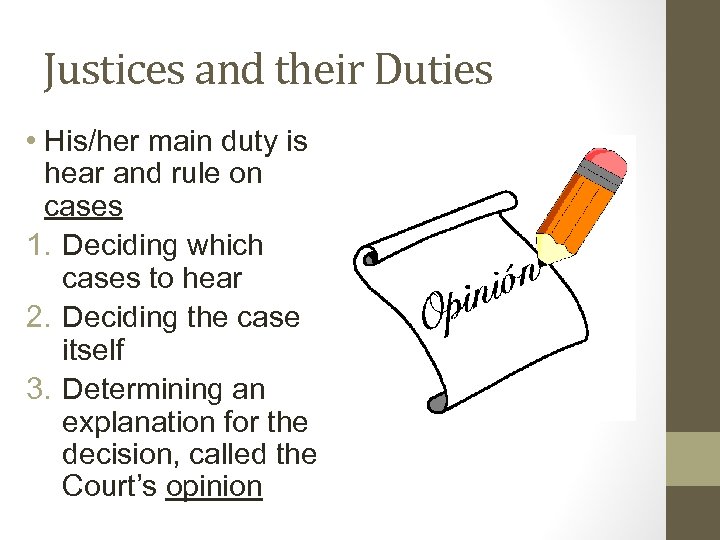 Justices and their Duties • His/her main duty is hear and rule on cases