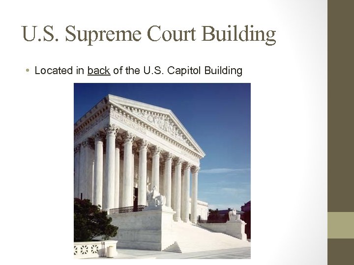 U. S. Supreme Court Building • Located in back of the U. S. Capitol