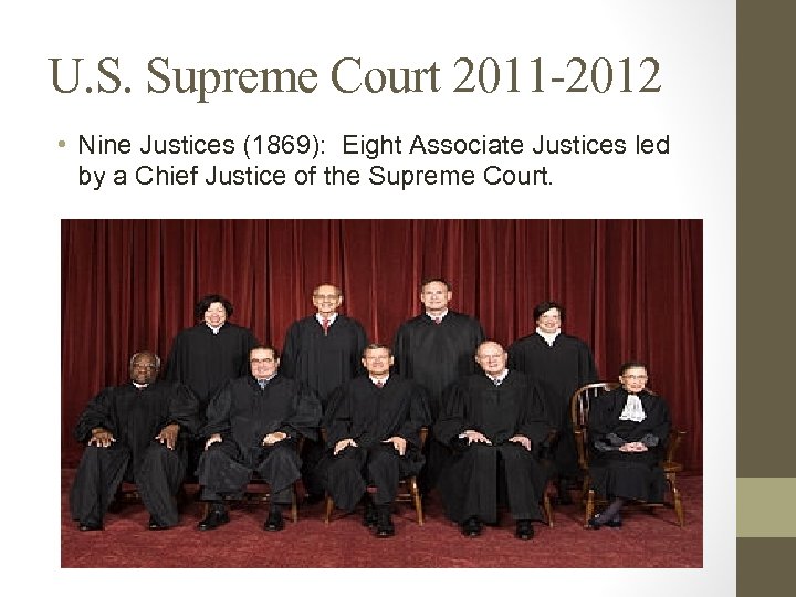 U. S. Supreme Court 2011 -2012 • Nine Justices (1869): Eight Associate Justices led