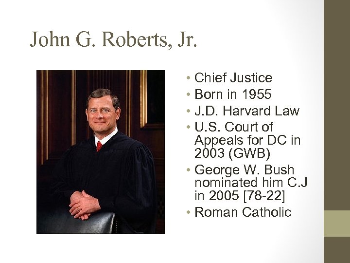 John G. Roberts, Jr. • Chief Justice • Born in 1955 • J. D.