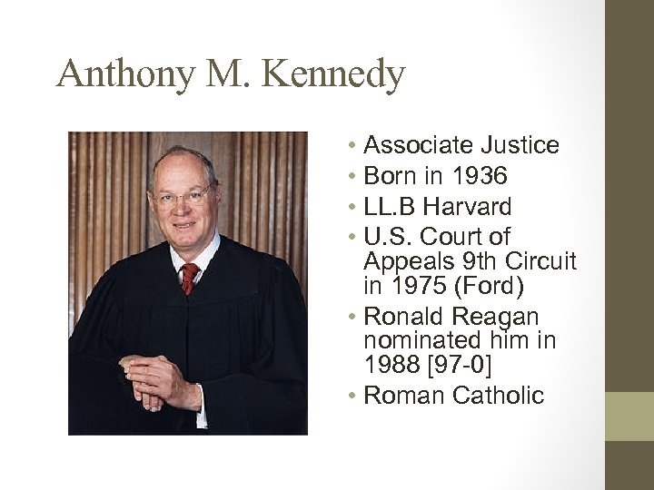 Anthony M. Kennedy • Associate Justice • Born in 1936 • LL. B Harvard