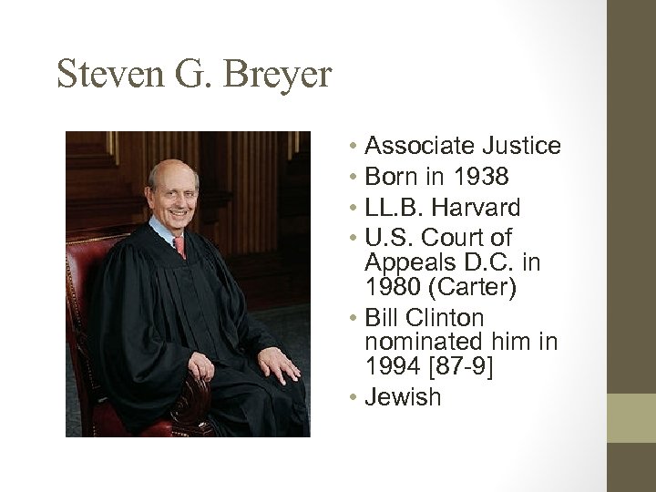 Steven G. Breyer • Associate Justice • Born in 1938 • LL. B. Harvard