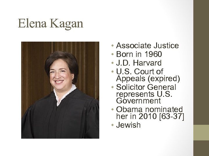 Elena Kagan • Associate Justice • Born in 1960 • J. D. Harvard •