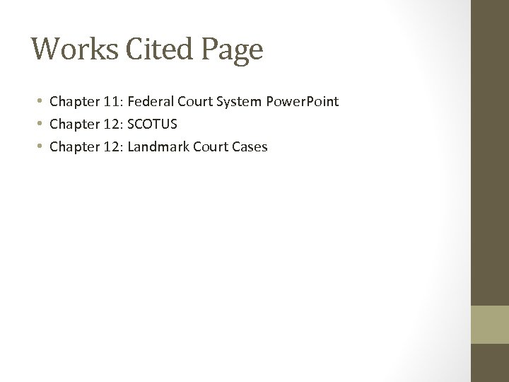 Works Cited Page • Chapter 11: Federal Court System Power. Point • Chapter 12: