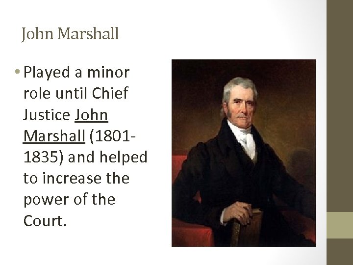 John Marshall • Played a minor role until Chief Justice John Marshall (18011835) and