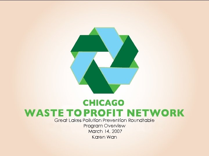 Great Lakes Pollution Prevention Roundtable Program Overview March 14, 2007 Karen Wan 