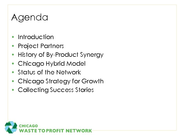 Agenda • • Introduction Project Partners History of By-Product Synergy Chicago Hybrid Model Status