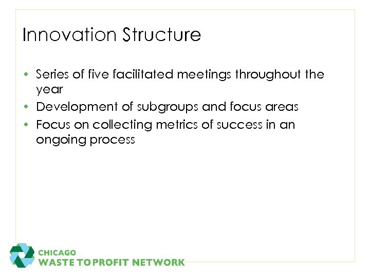 Innovation Structure • Series of five facilitated meetings throughout the year • Development of