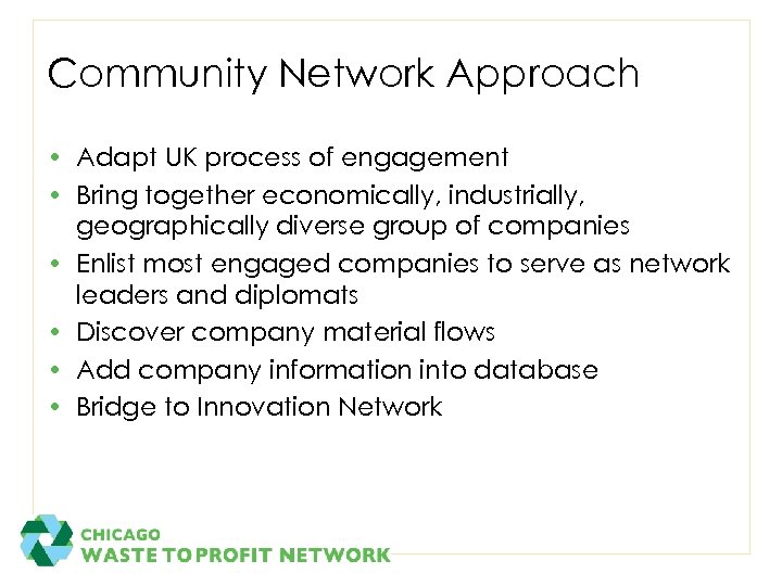 Community Network Approach • Adapt UK process of engagement • Bring together economically, industrially,