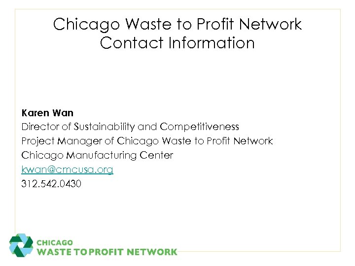 Chicago Waste to Profit Network Contact Information Karen Wan Director of Sustainability and Competitiveness
