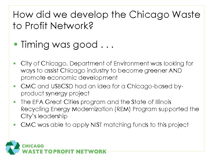 How did we develop the Chicago Waste to Profit Network? • Timing was good.