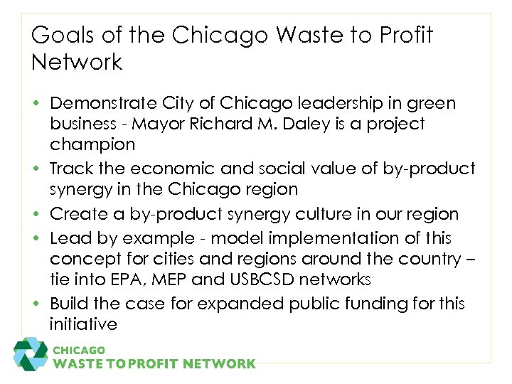 Goals of the Chicago Waste to Profit Network • Demonstrate City of Chicago leadership