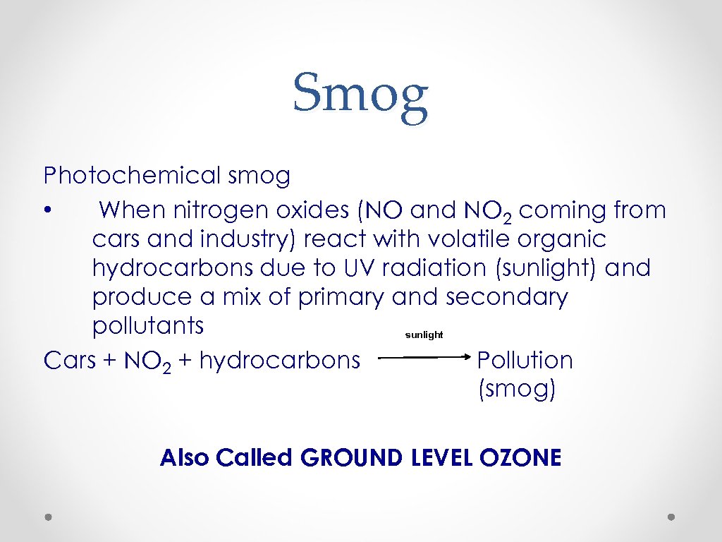 Smog Photochemical smog • When nitrogen oxides (NO and NO 2 coming from cars