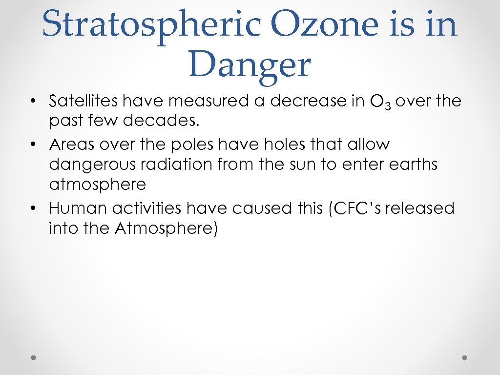 Stratospheric Ozone is in Danger • Satellites have measured a decrease in O 3