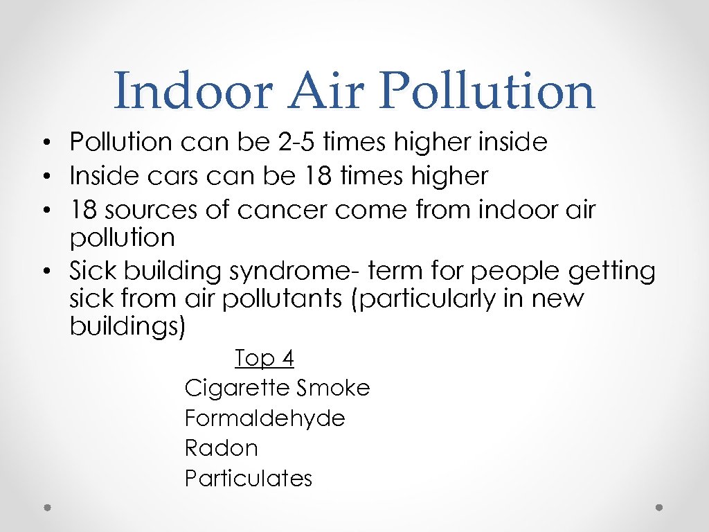 Indoor Air Pollution • Pollution can be 2 -5 times higher inside • Inside