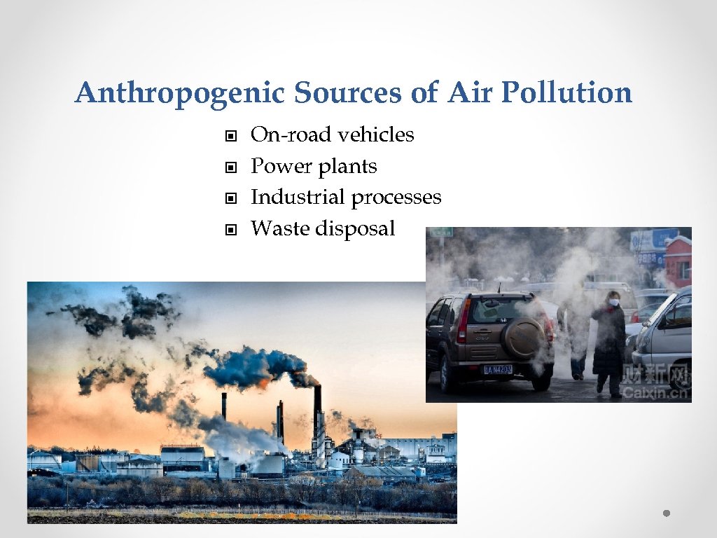 Anthropogenic Sources of Air Pollution © © On-road vehicles Power plants Industrial processes Waste