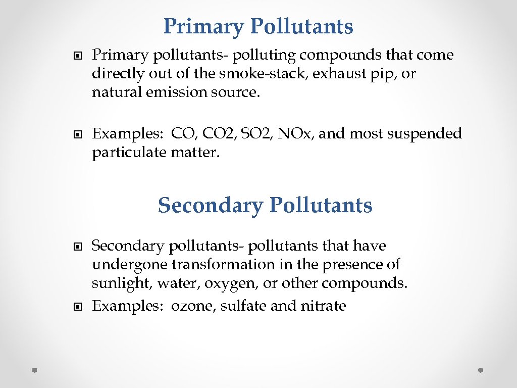 Primary Pollutants © Primary pollutants- polluting compounds that come directly out of the smoke-stack,