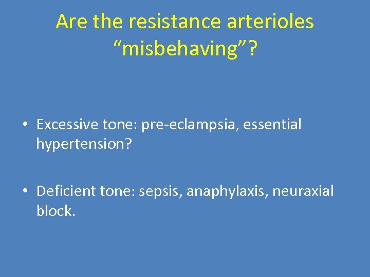 Are the resistance arterioles “misbehaving”? • Excessive tone: pre-eclampsia, essential hypertension? • Deficient tone: