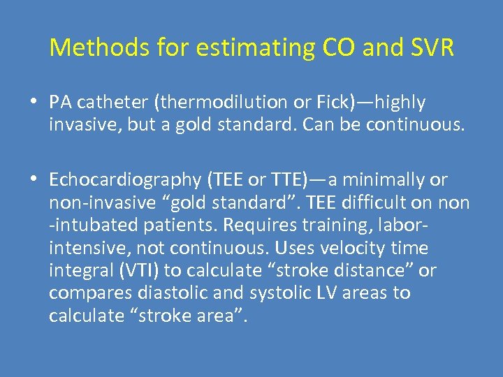 Methods for estimating CO and SVR • PA catheter (thermodilution or Fick)—highly invasive, but