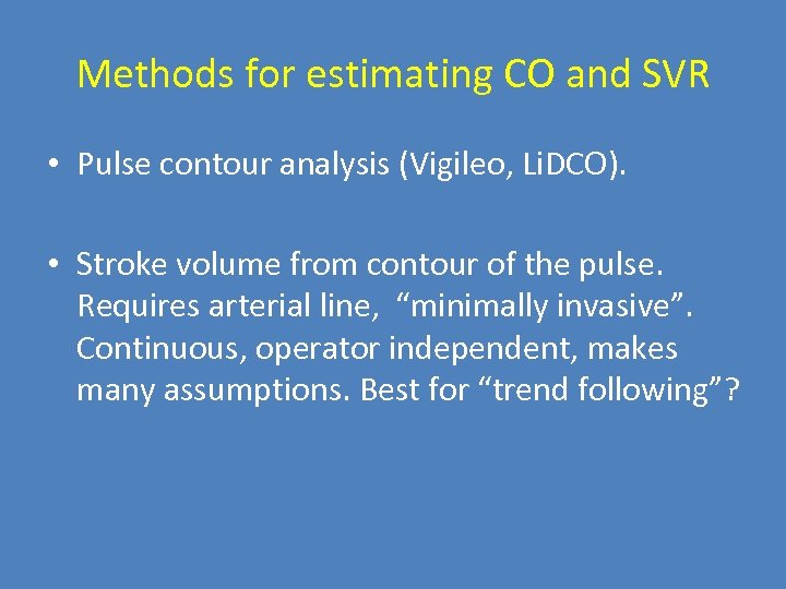 Methods for estimating CO and SVR • Pulse contour analysis (Vigileo, Li. DCO). •