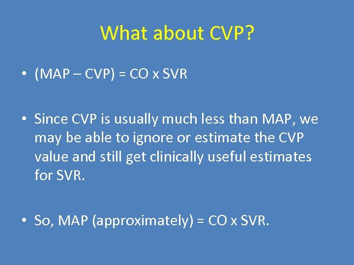 What about CVP? • (MAP – CVP) = CO x SVR • Since CVP