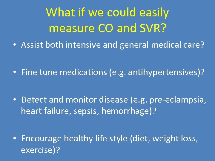 What if we could easily measure CO and SVR? • Assist both intensive and