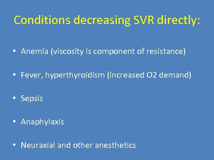 Conditions decreasing SVR directly: • Anemia (viscosity is component of resistance) • Fever, hyperthyroidism