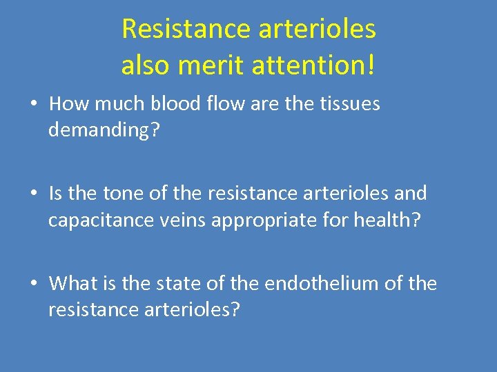 Resistance arterioles also merit attention! • How much blood flow are the tissues demanding?