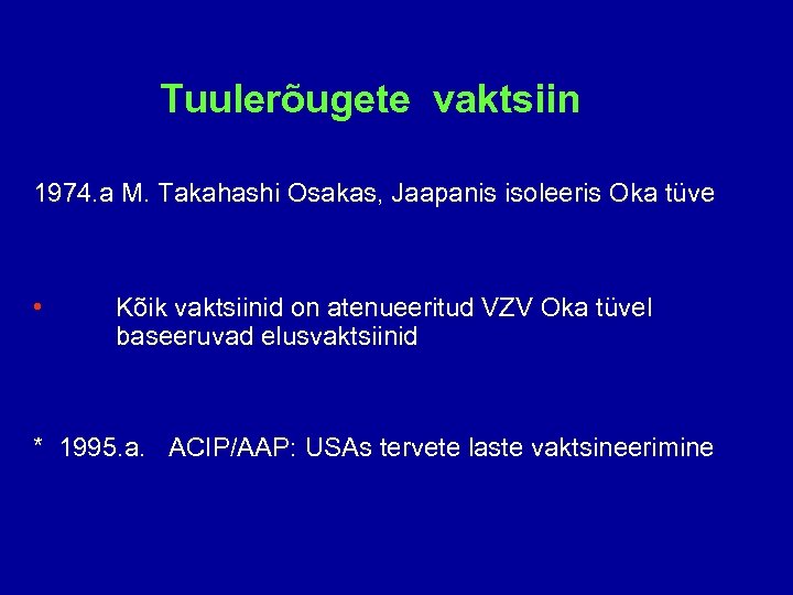 Tuulerõugete vaktsiin 1974. a M. Takahashi Osakas, Jaapanis isoleeris Oka tüve • Kõik vaktsiinid