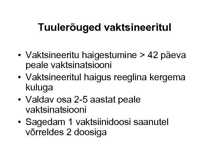 Tuulerõuged vaktsineeritul • Vaktsineeritu haigestumine > 42 päeva peale vaktsinatsiooni • Vaktsineeritul haigus reeglina