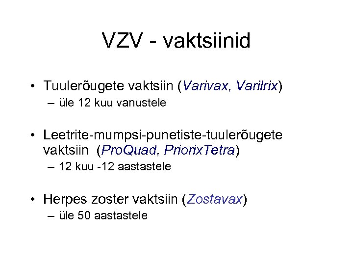 VZV - vaktsiinid • Tuulerõugete vaktsiin (Varivax, Varilrix) – üle 12 kuu vanustele •