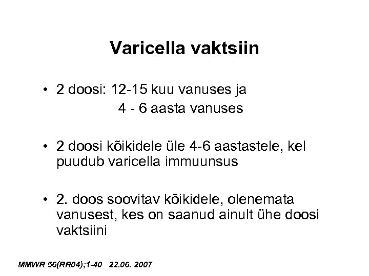 Varicella vaktsiin • 2 doosi: 12 -15 kuu vanuses ja 4 - 6 aasta