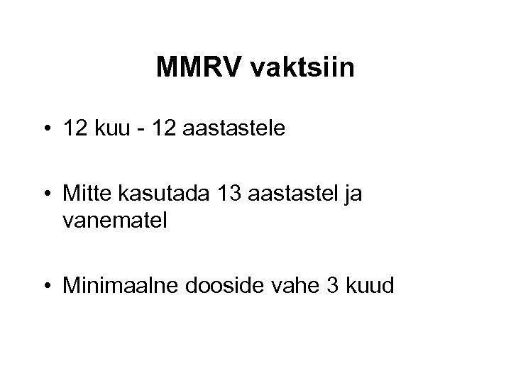 MMRV vaktsiin • 12 kuu - 12 aastastele • Mitte kasutada 13 aastastel ja