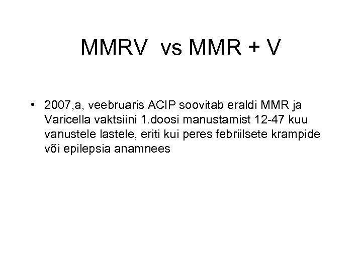 MMRV vs MMR + V • 2007, a, veebruaris ACIP soovitab eraldi MMR ja