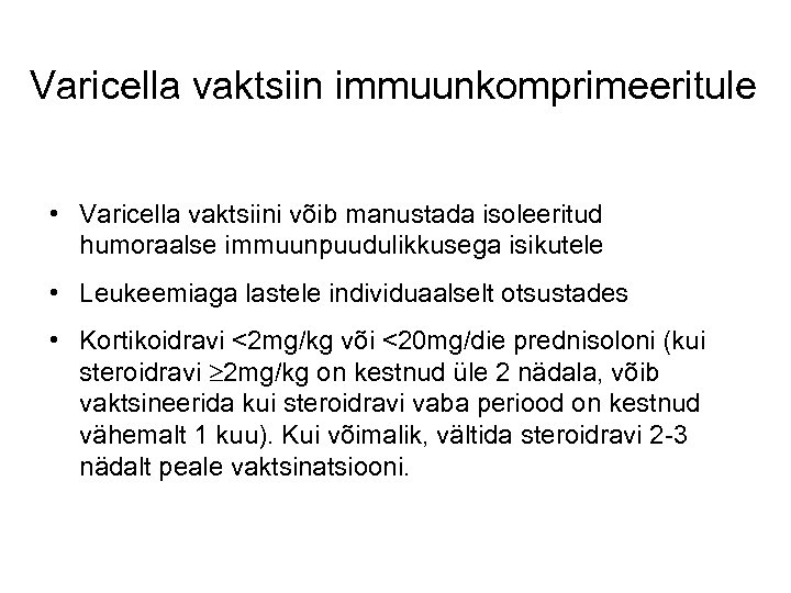 Varicella vaktsiin immuunkomprimeeritule • Varicella vaktsiini võib manustada isoleeritud humoraalse immuunpuudulikkusega isikutele • Leukeemiaga