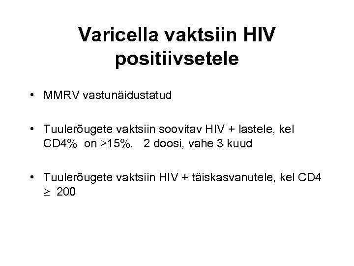 Varicella vaktsiin HIV positiivsetele • MMRV vastunäidustatud • Tuulerõugete vaktsiin soovitav HIV + lastele,