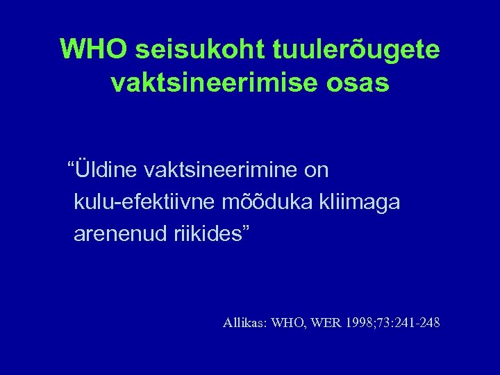 WHO seisukoht tuulerõugete vaktsineerimise osas “Üldine vaktsineerimine on kulu-efektiivne mõõduka kliimaga arenenud riikides” Allikas: