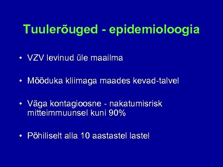 Tuulerõuged - epidemioloogia • VZV levinud üle maailma • Mõõduka kliimaga maades kevad-talvel •