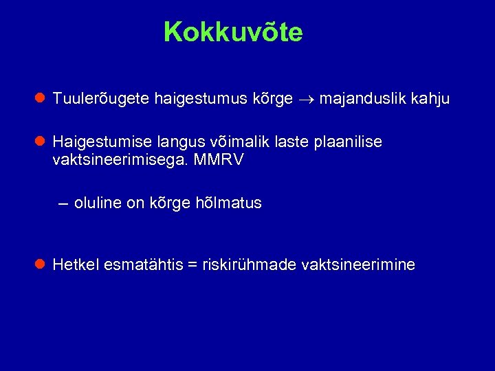 Kokkuvõte l Tuulerõugete haigestumus kõrge majanduslik kahju l Haigestumise langus võimalik laste plaanilise vaktsineerimisega.