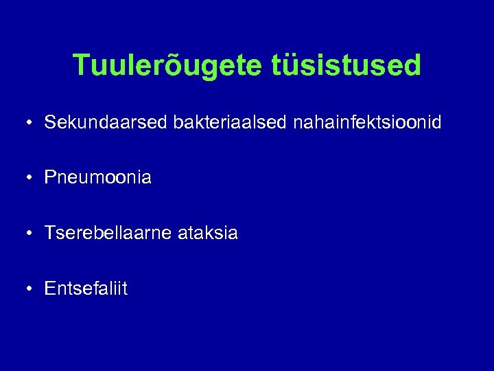 Tuulerõugete tüsistused • Sekundaarsed bakteriaalsed nahainfektsioonid • Pneumoonia • Tserebellaarne ataksia • Entsefaliit 