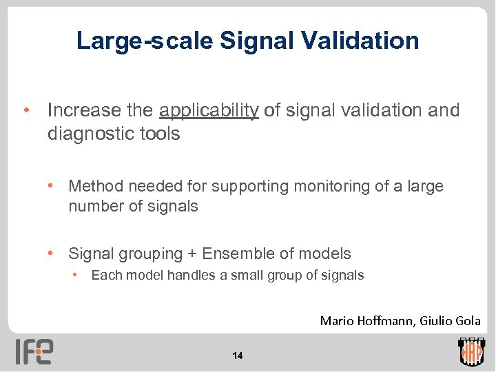 Large-scale Signal Validation • Increase the applicability of signal validation and diagnostic tools •