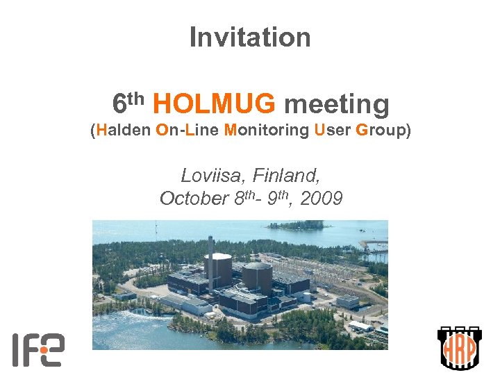 Invitation 6 th HOLMUG meeting (Halden On-Line Monitoring User Group) Loviisa, Finland, October 8